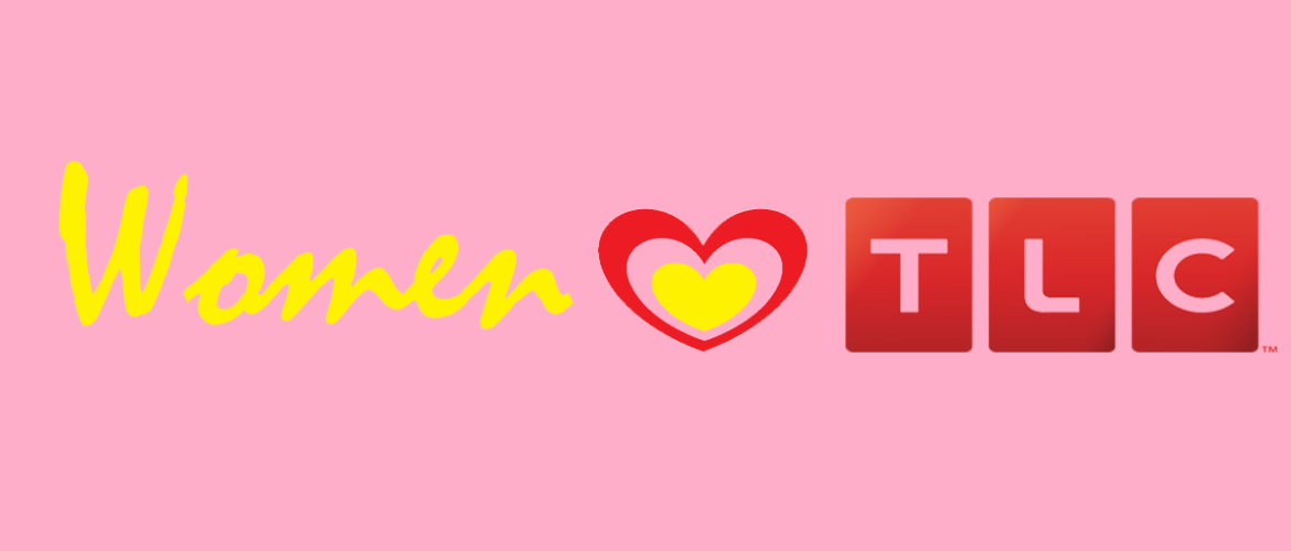 WHY TLC PROGRAMMING = THE BEST REALITY SHOWS FOR WOMEN